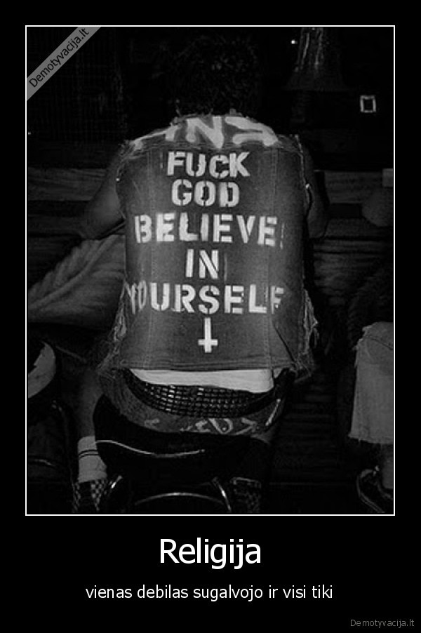 religija, uzknisa, juodai, fuck, god, believe, in, yourself