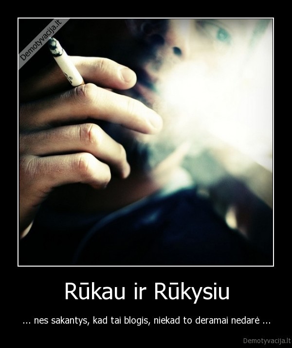 Rūkau ir Rūkysiu