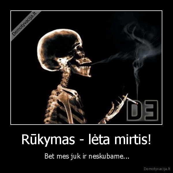 Rūkymas - lėta mirtis! 