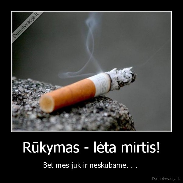 Rūkymas - lėta mirtis!