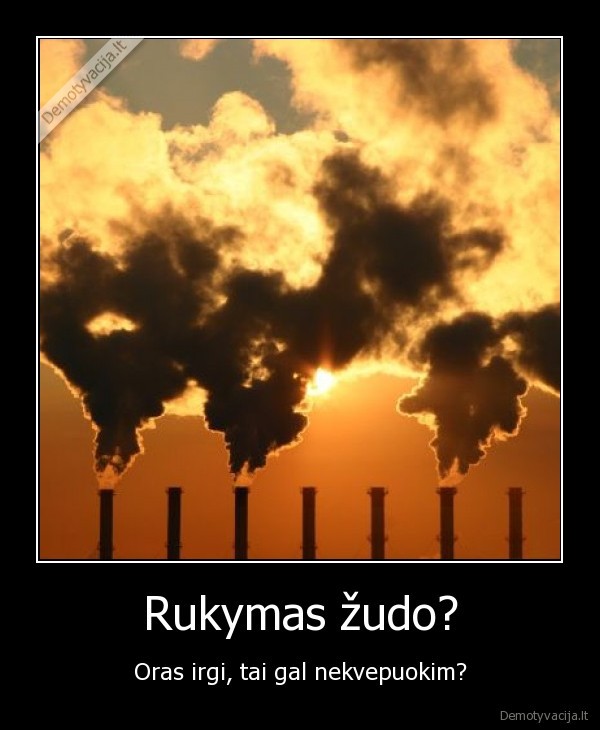 Rukymas žudo?