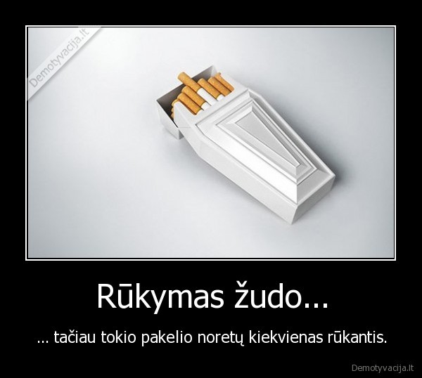 Rūkymas žudo...