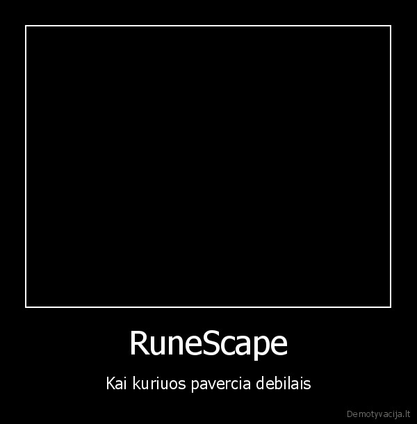 debilas,runescape,zmones, daunai