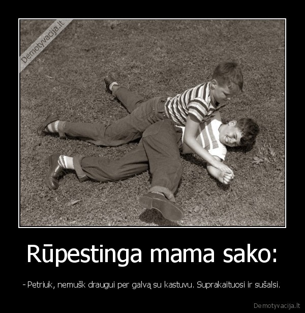 Rūpestinga mama sako: