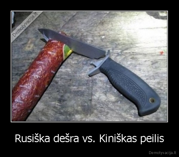 Rusiška dešra vs. Kiniškas peilis