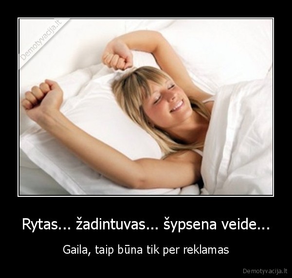 Rytas... žadintuvas... šypsena veide...