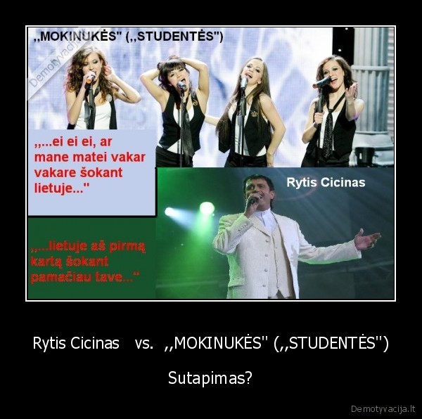 Rytis Cicinas   vs.  ,,MOKINUKĖS'' (,,STUDENTĖS'')