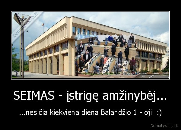 seimas,diena,melagis,juokas,bla, bla, bla,darbas,tinginyste