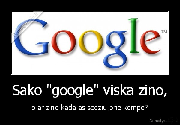 Sako &quot;google&quot; viska zino,