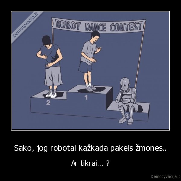 Sako, jog robotai kažkada pakeis žmones..