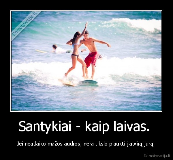 Santykiai - kaip laivas. 