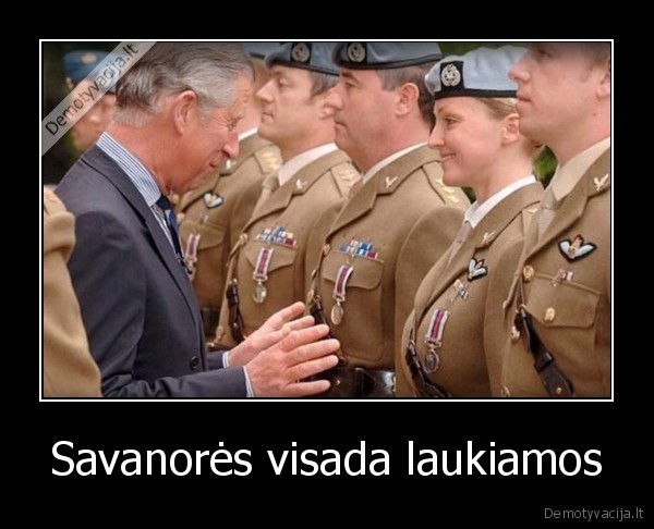 Savanorės visada laukiamos