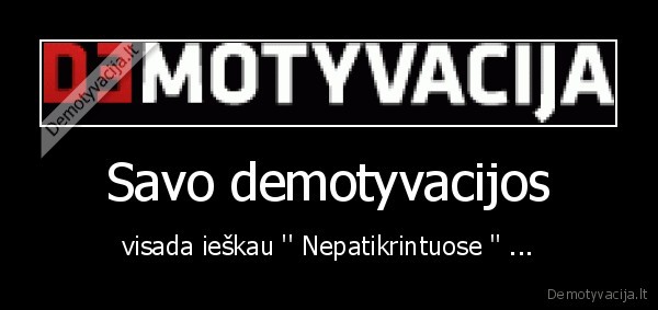 Savo demotyvacijos