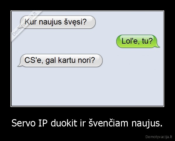 Servo IP duokit ir švenčiam naujus.