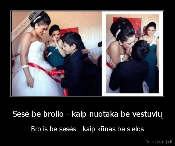 Sesė be brolio - kaip nuotaka be vestuvių