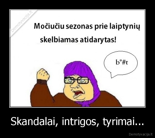 Skandalai, intrigos, tyrimai...