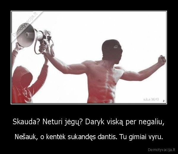 Skauda? Neturi jėgų? Daryk viską per negaliu,