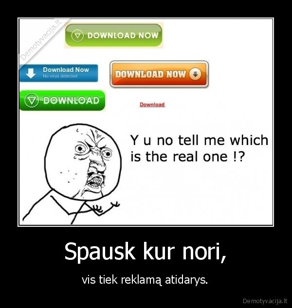 Spausk kur nori,