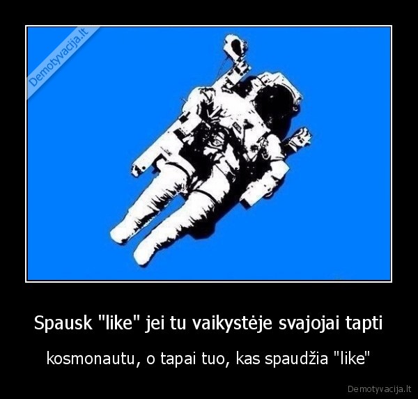 Spausk &quot;like&quot; jei tu vaikystėje svajojai tapti