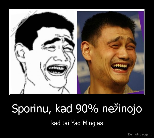 Sporinu, kad 90% nežinojo