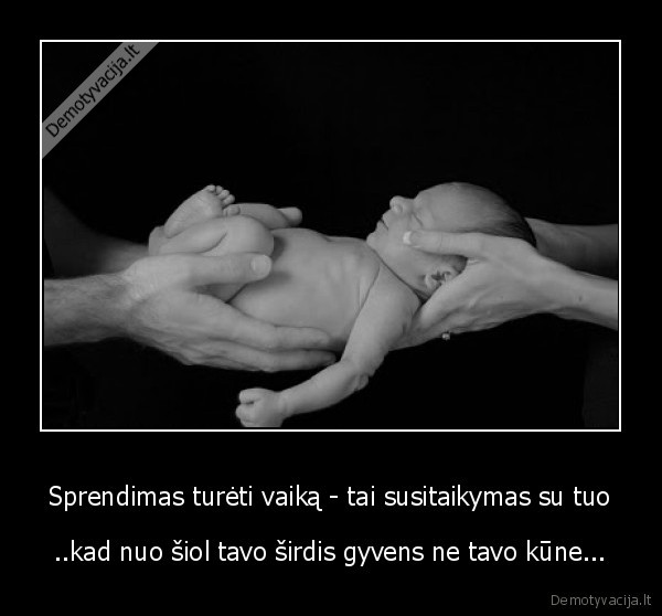 Sprendimas turėti vaiką - tai susitaikymas su tuo