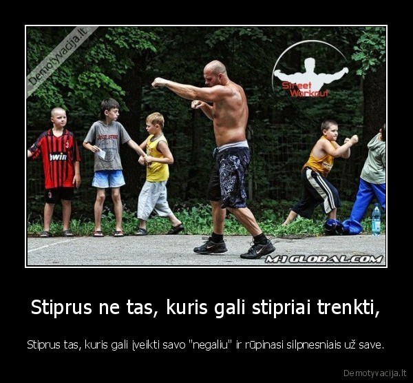 Stiprus ne tas, kuris gali stipriai trenkti,