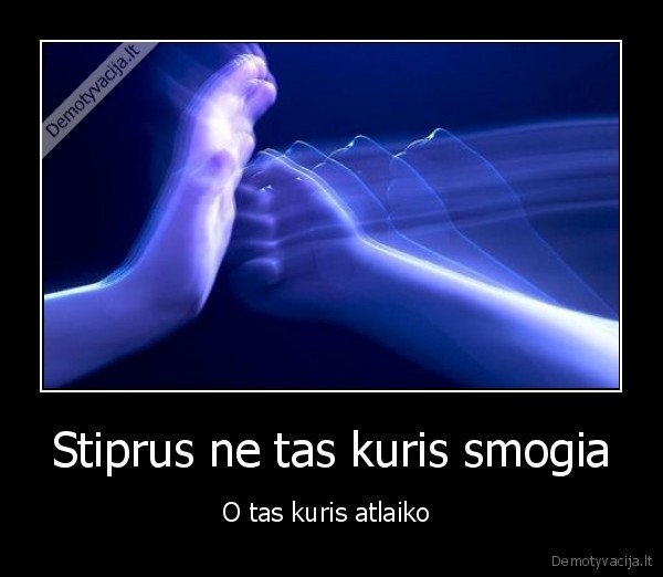 Stiprus ne tas kuris smogia