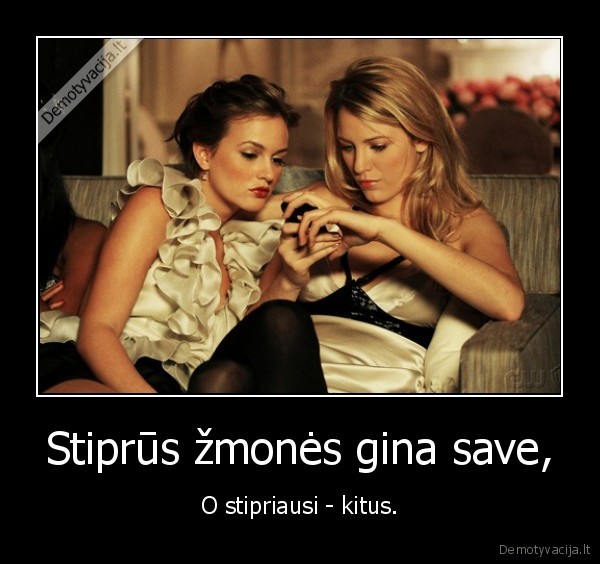 Stiprūs žmonės gina save,