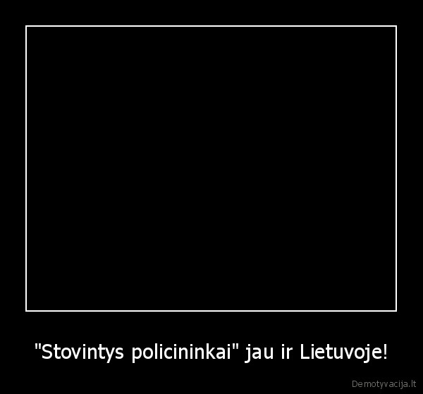 "Stovintys policininkai" jau ir Lietuvoje!