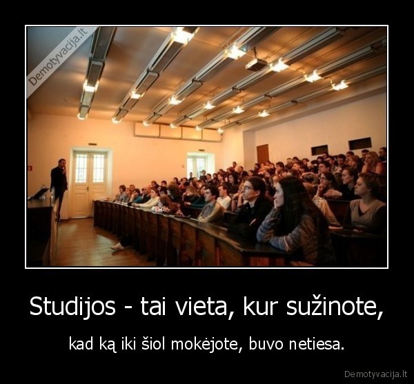 Studijos - tai vieta, kur sužinote,