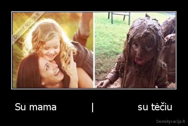 Su mama           |              su tėčiu