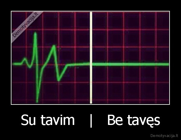 Su tavim   |   Be tavęs