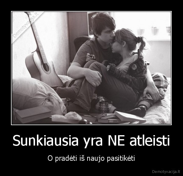 Sunkiausia yra NE atleisti