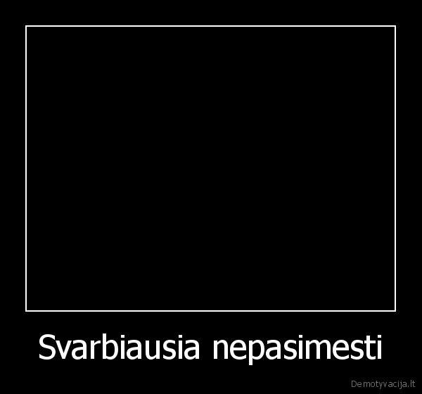 Svarbiausia nepasimesti