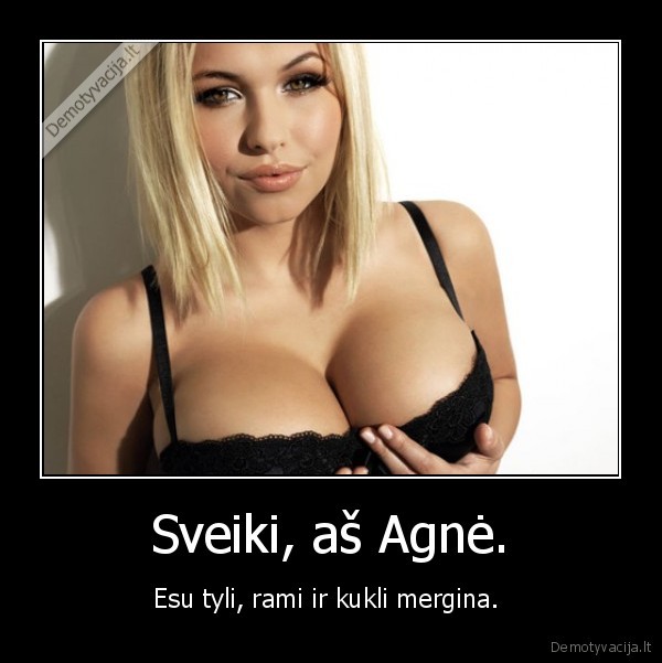 Sveiki, aš Agnė.