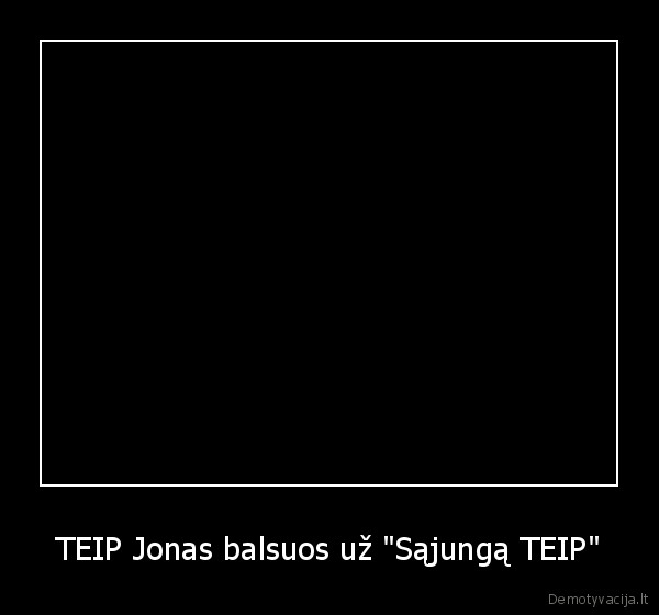 TEIP Jonas balsuos už "Sąjungą TEIP"