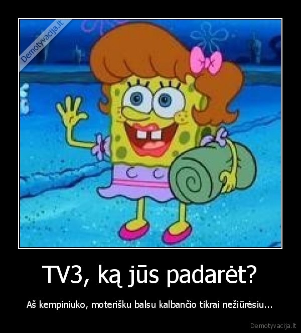 kempinukas,spongebobas,tv3,kokie, cia, cirkai,grazinkit, balsa