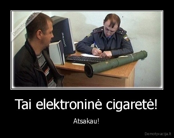 Tai elektroninė cigaretė!