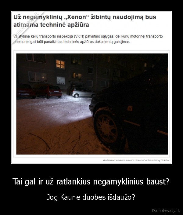 Tai gal ir už ratlankius negamyklinius baust?