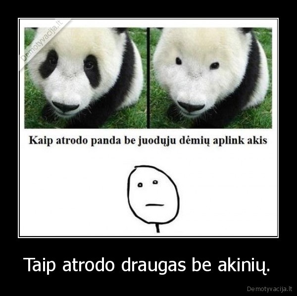 Taip atrodo draugas be akinių.