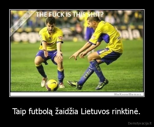 Taip futbolą žaidžia Lietuvos rinktinė.