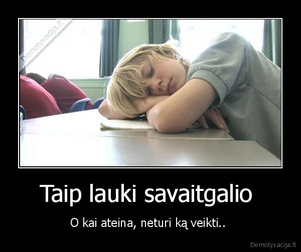 Taip lauki savaitgalio 