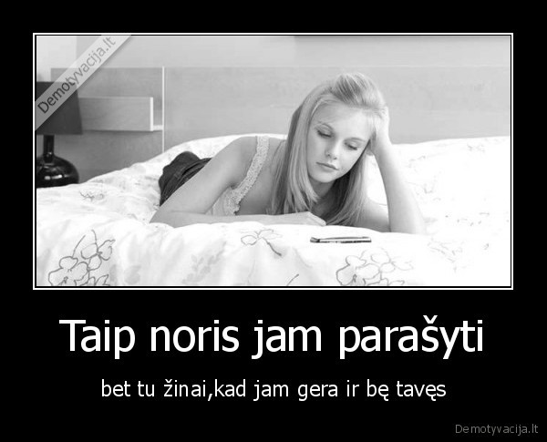 Taip noris jam parašyti