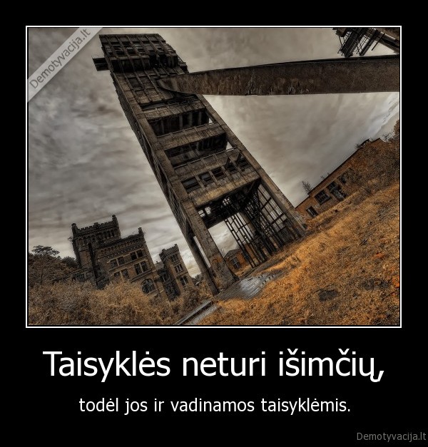 Taisyklės neturi išimčių,