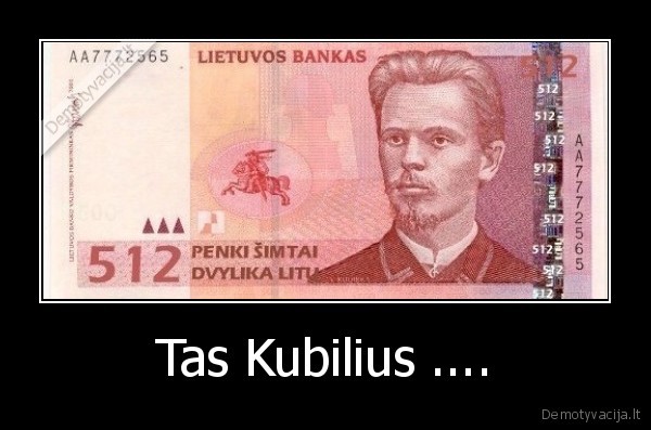 Tas Kubilius ....