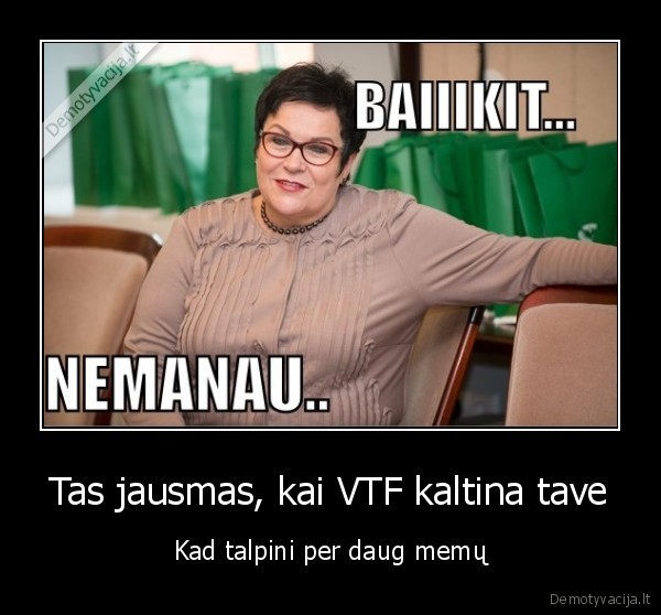 Tas jausmas, kai VTF kaltina tave