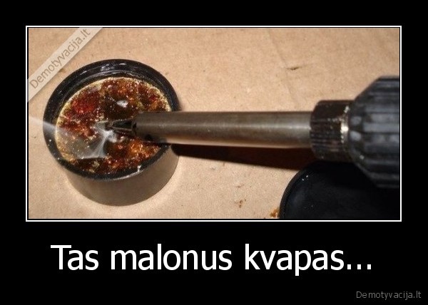 Tas malonus kvapas...