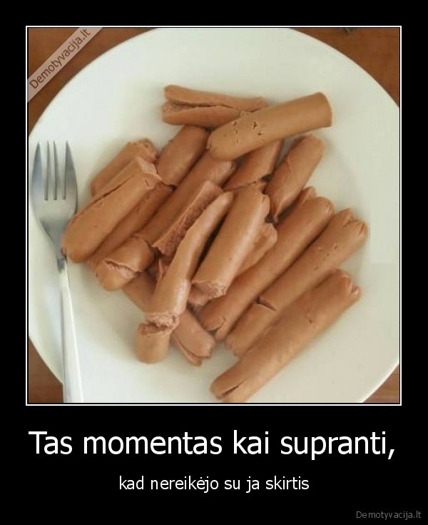 Tas momentas kai supranti,