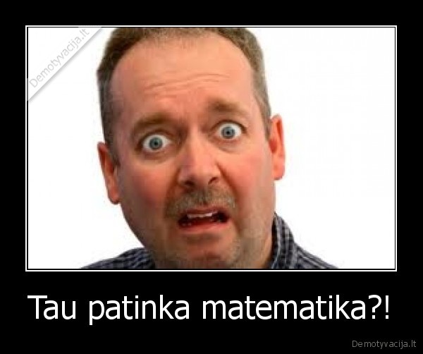 Tau patinka matematika?!