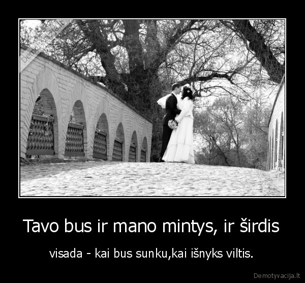 Tavo bus ir mano mintys, ir širdis